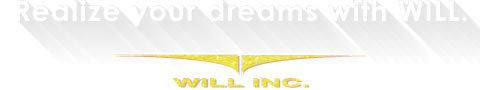 Realize your dreams with WILL. inc.